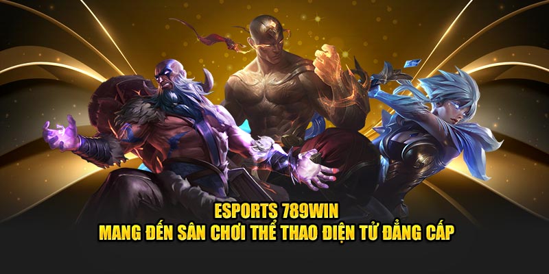 Esports 789WIN - Sảnh Cá Cược Thể Thao Ảo Uy Tín Top 1 VN