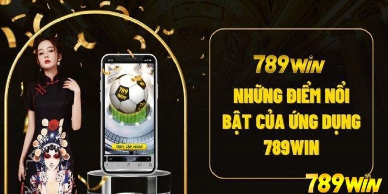 Những ưu điểm mà ứng dụng 789Win mang lại cho người dùng